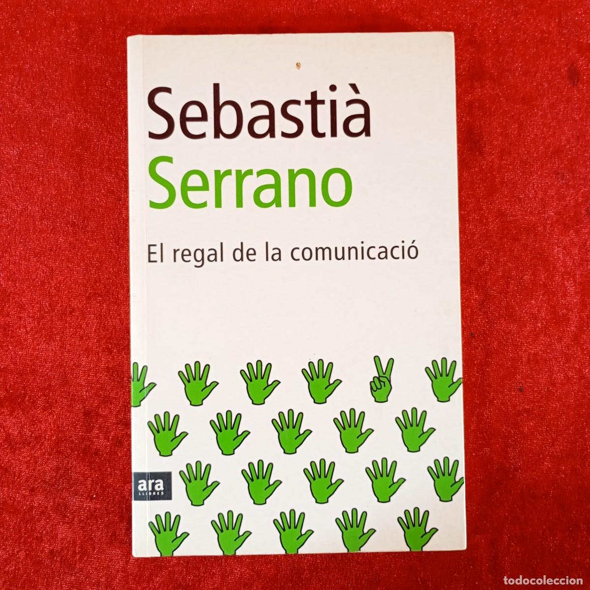 Libros de segunda mano: SEBASTI&Agrave; SERRANO - EL REGAL DE LA COMUNICACI&Oacute; - ARA LLIBRES / 1096