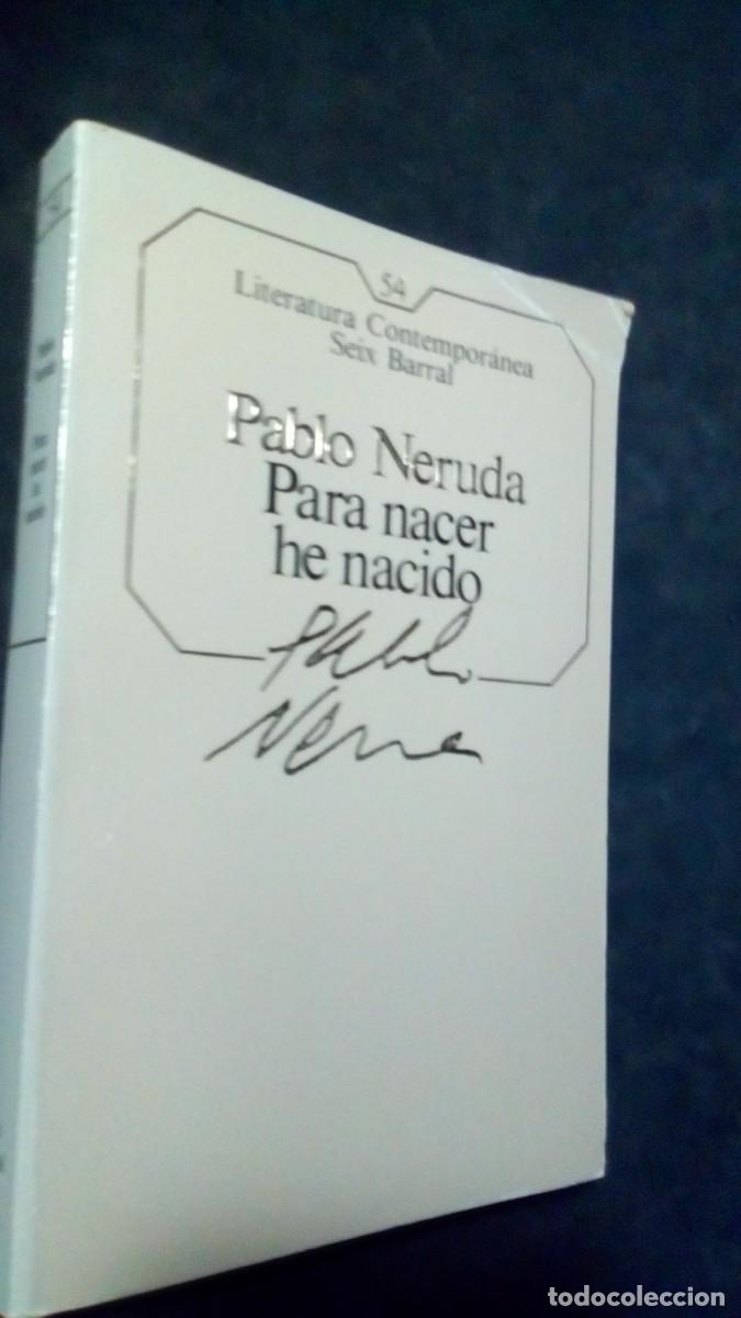 Libros de segunda mano: PABLO NERUDA-PARA NACER HE NACIDO-LITERATURA CONTEMPOR&Aacute;NEA SEIX BARRAL-COMO NUEVO