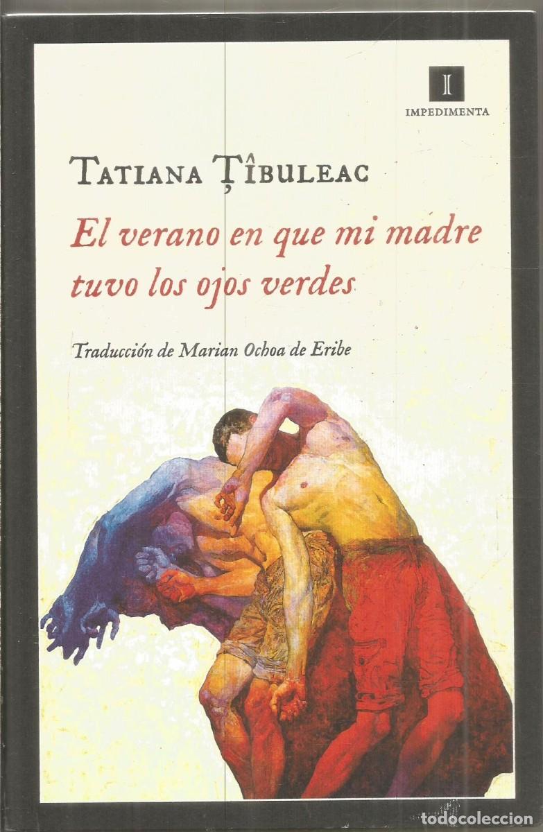 Libros de segunda mano: TATIANA TIBULEAC. EL VERANO EN QUE MI MADRE TUVO LOS OJOS VERDES. IMPEDIMENTA