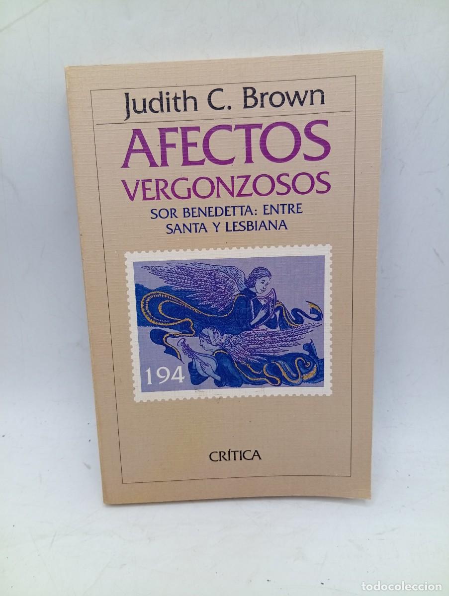 Libros de segunda mano: AFECTOS VERGONZOSOS. SOR BENEDETTA: ENTRE SANTA Y LESBIANA. JUDITH C. BROWN. 1989. PAGS : 183.
