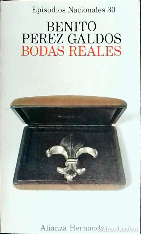 Libros de segunda mano: Benito P&eacute;rez Gald&oacute;s - Episodios nacionales 30. Bodas reales - Alianza Hernando 1976