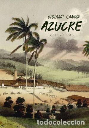 Libri di seconda mano: Bibiana CANDIA : Azucre (Una epopeya). Ed. Pepitas de calabaza, 2021