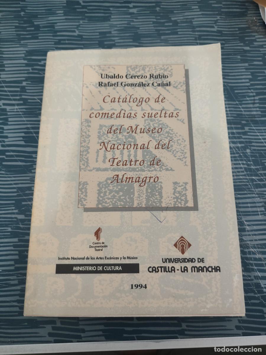 Libros de segunda mano: CATALOGO DE COMEDIAS SUELTAS DEL MUSEO NACIONAL DEL TEATRO DE ALMAGRO,UBALDO CEREZO, RAFAEL GONZ&Aacute;LEZ