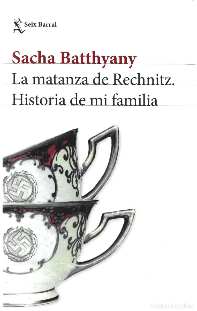 Libros de segunda mano: Sacha BATTHYANY : La matanza de Rechnitz (Historia de mi familia). Ed. Seix Barral, 2017