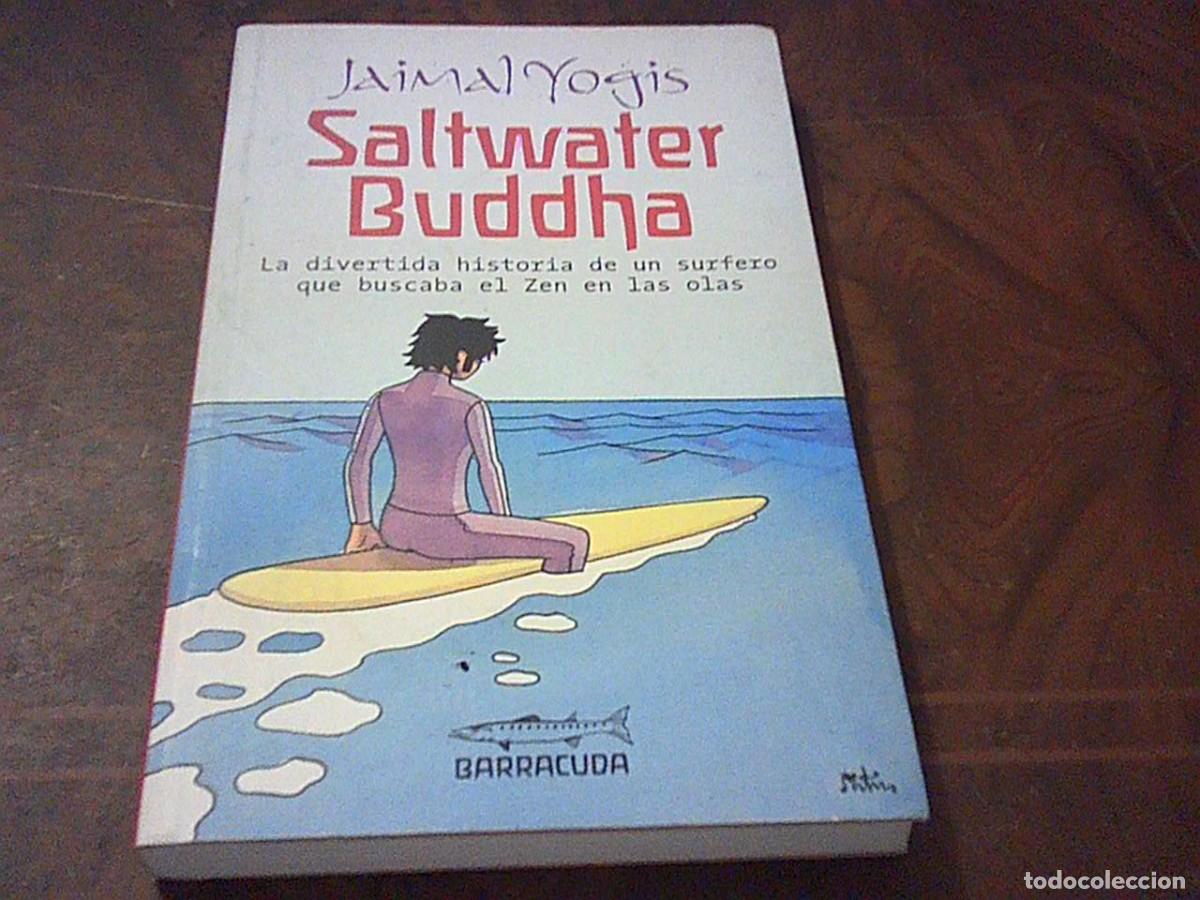 Libros de segunda mano: Saltwater Buddha. Jaimal Yogis. La divertida historia de un surfero que buscaba el Zen en las olas.