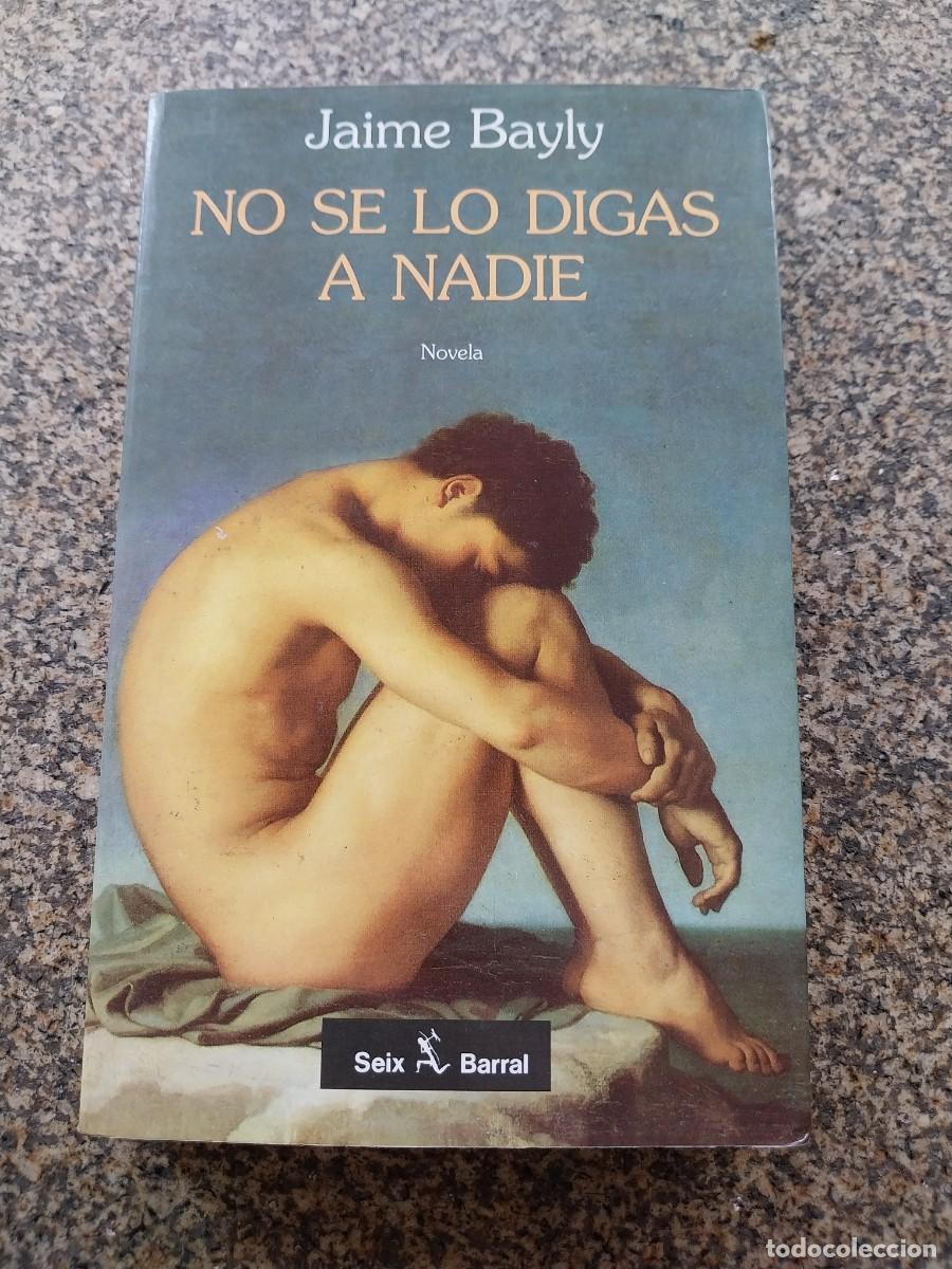 Libros de segunda mano: NO SE LO DIGAS A NADIE -- JAIME BAYLY -- SEIX BARRAL 1995 --