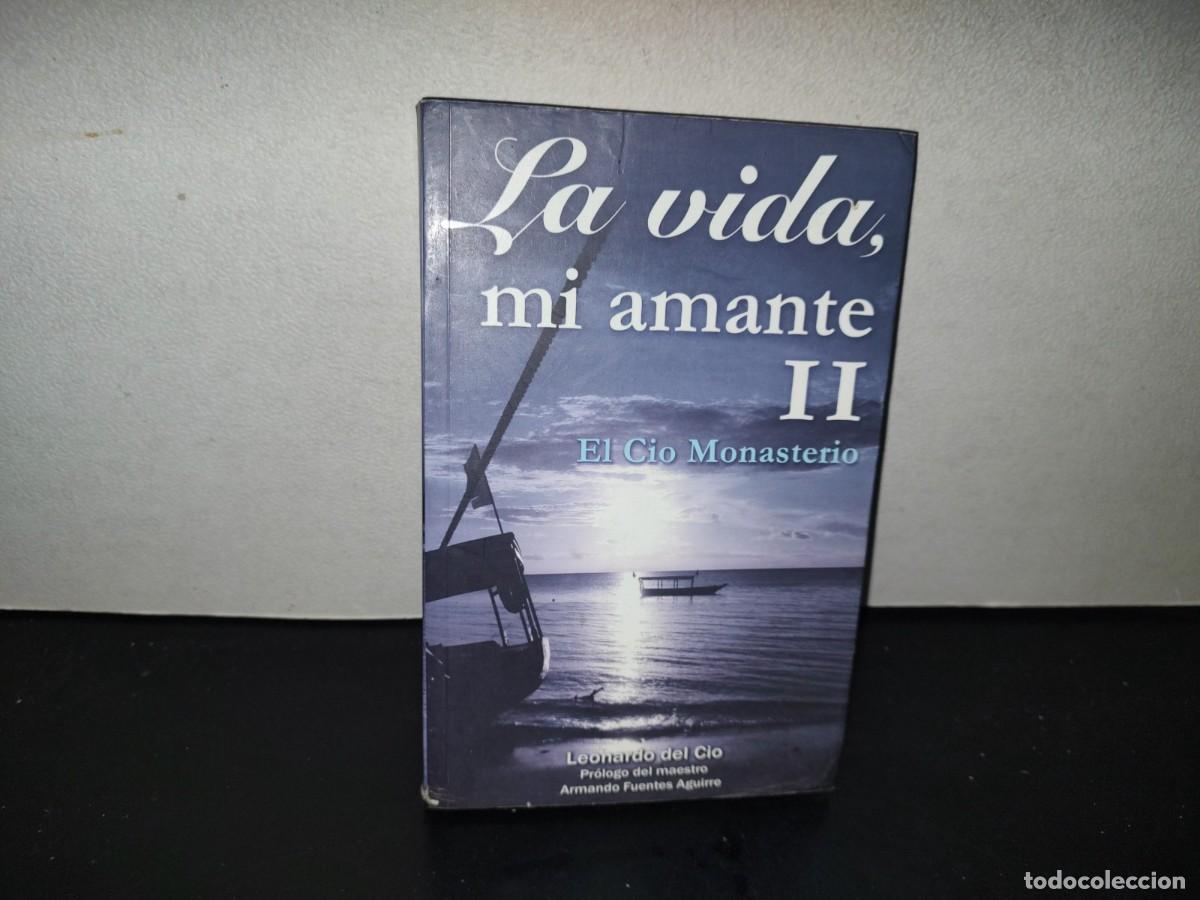 Libros de segunda mano: 201- La Vida Mi Amante II. El Cio Monasterio - Leonardo Del Cio - Grupo Editorial Tomo. 1A. Ed. 2008