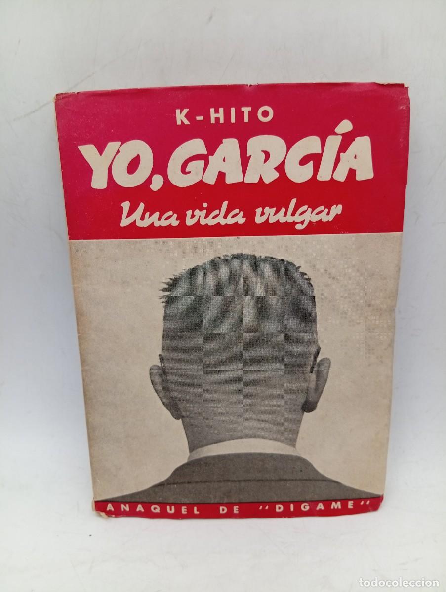 Libros de segunda mano: YO, GARCIA. UNA VIDA VULGAR. K-HITO. 1948. PAGS : 254.