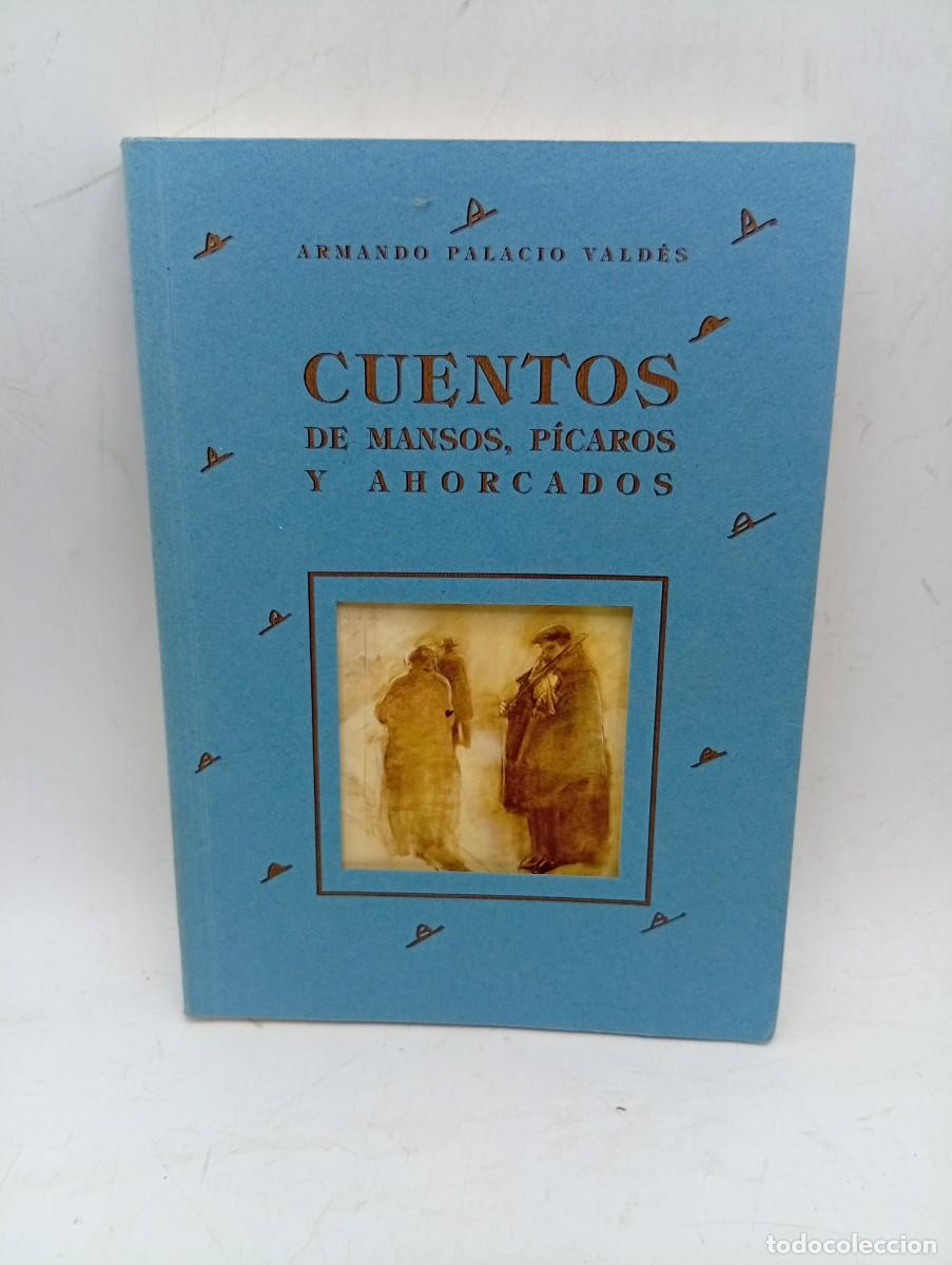 Libros de segunda mano: CUENTOS DE MANSOS, PICAROS Y AHORCADOS. ARMANDO PALACIO VALDES. 1998. PAGS : 245.