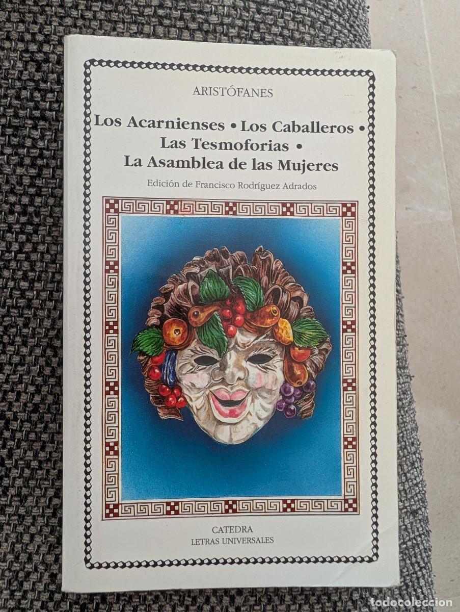 Libros de segunda mano: Arist&oacute;fanes. Los Acarnienses. Los caballeros. Las Tesmoforias. La asamblea de las mujeres CATEDRA
