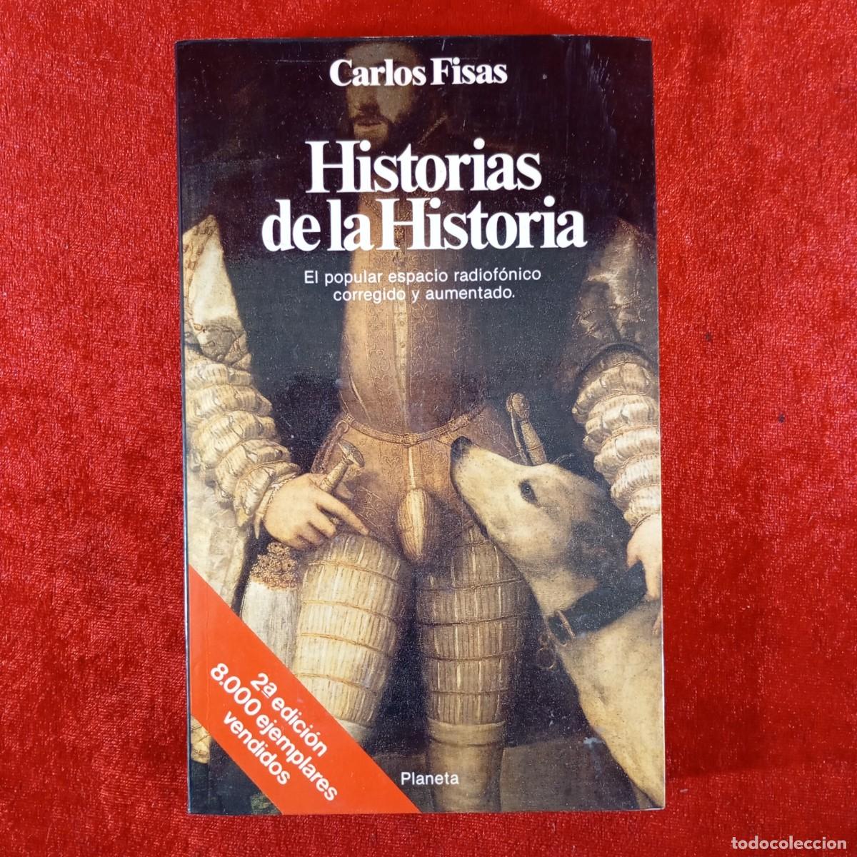 Libros de segunda mano: HISTORIAS DE LA HISTORIA - CARLOS FISAS. EL POPULAR ESPACIO RADIOF&Oacute;NICO CORREGIDO Y AUMENTADO / 1340