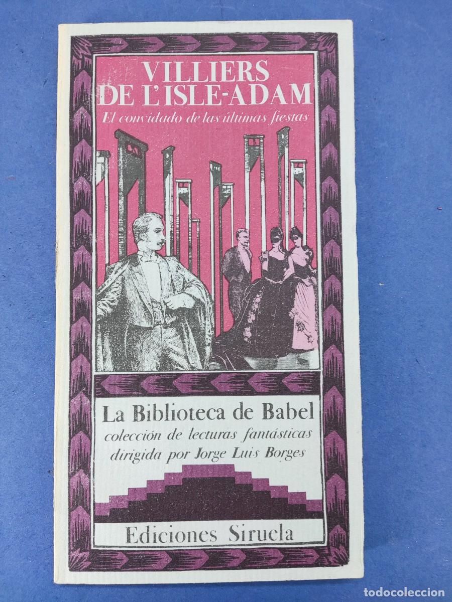 Libros de segunda mano: EL CONVIDADO DE LAS &Uacute;LTIMAS FIESTAS / VILLIERS DE L'ISLE-ADAM /1984. LA BIBLIOTECA DE BABEL. SIRUELA