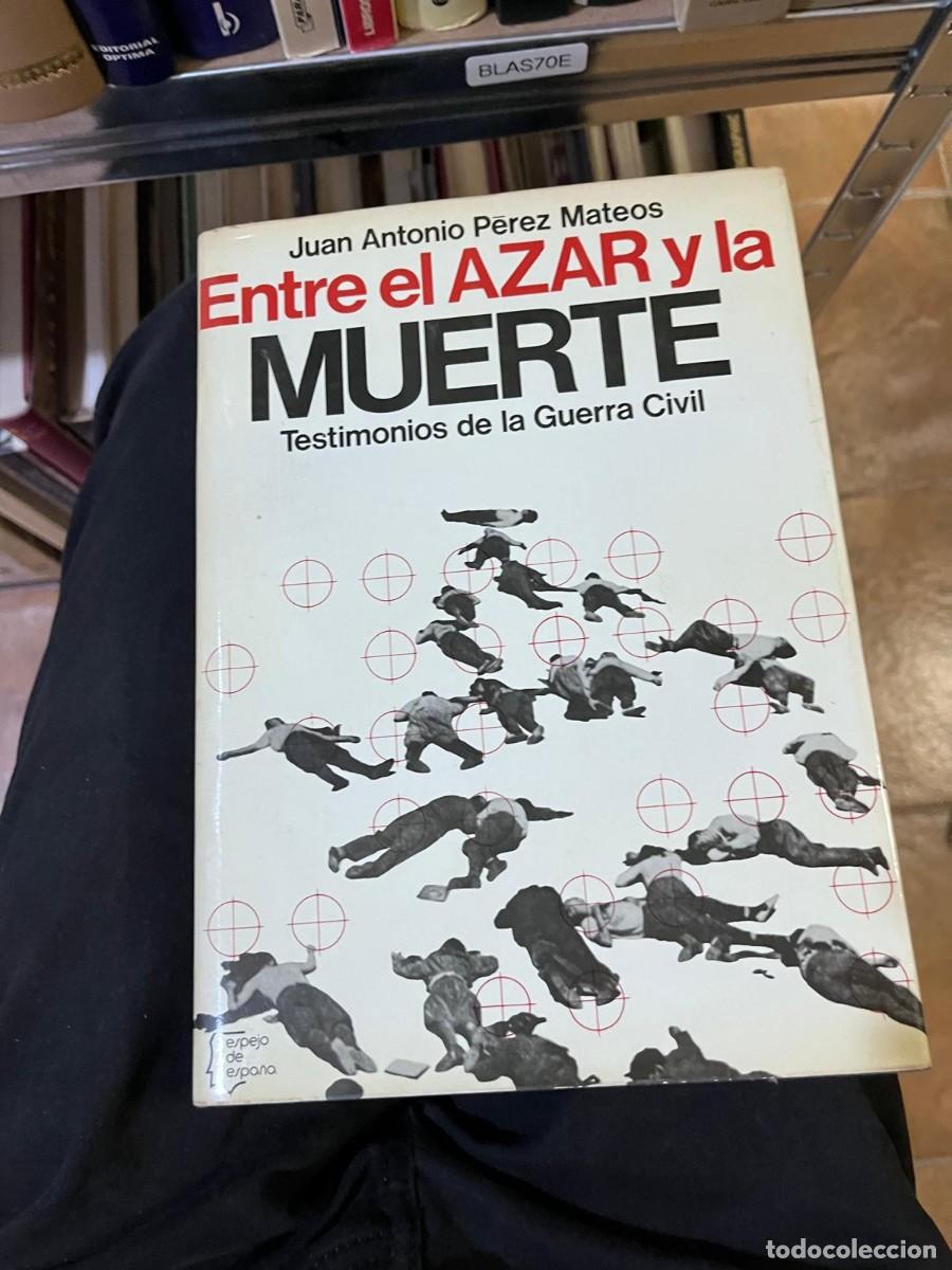 Libros de segunda mano: BLAS70E Juan Antonio P&eacute;rez Mateos &ndash; Entre el azar y la muerte. Testimonios de la Guerra Civil