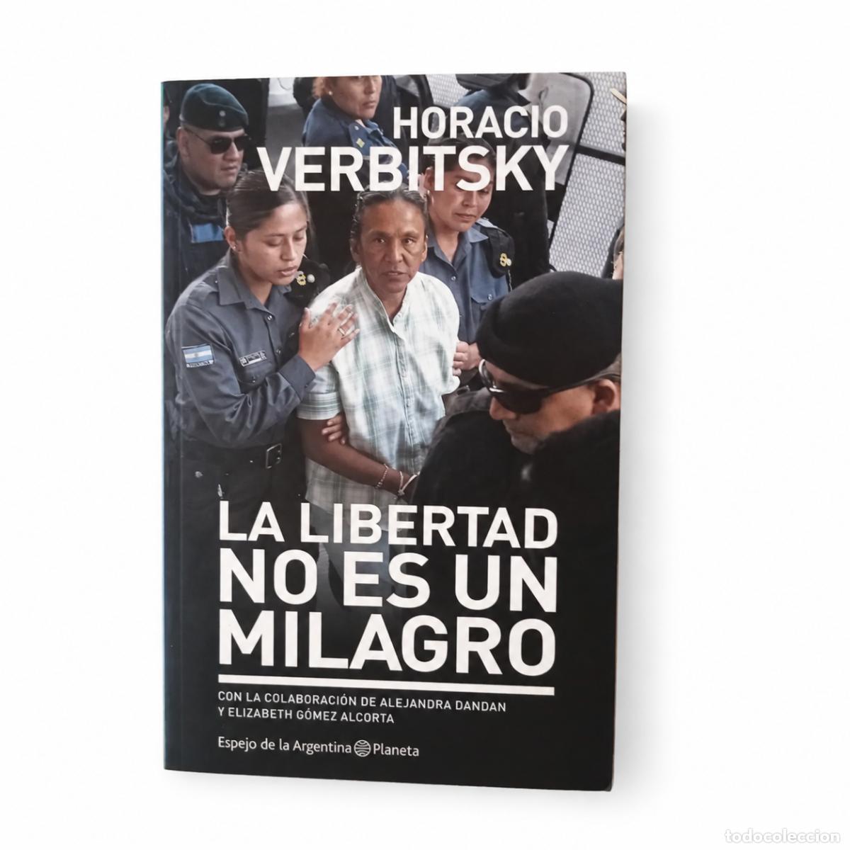 Libros de segunda mano: HORACIO VERBITSKY &ndash; LA LIBERTAD NO ES UN MILAGRO &ndash; PLANETA LM
