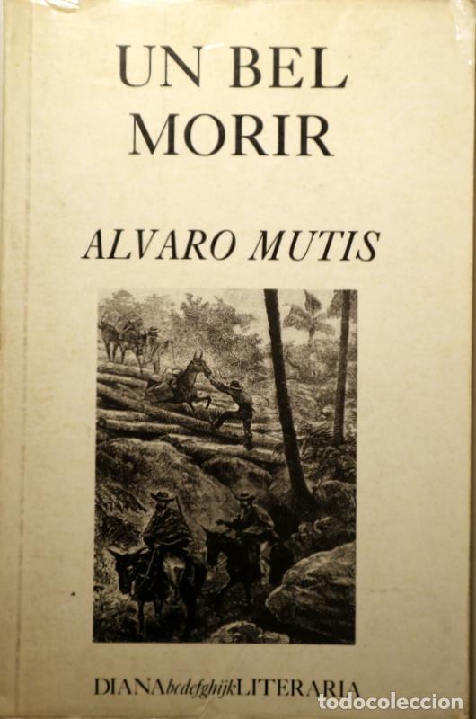 Libri di seconda mano: MUTIS, &Aacute;lvaro - UN BEL MORIR - M&eacute;xico D. F. 1989 - 1&ordm; edici&oacute;n