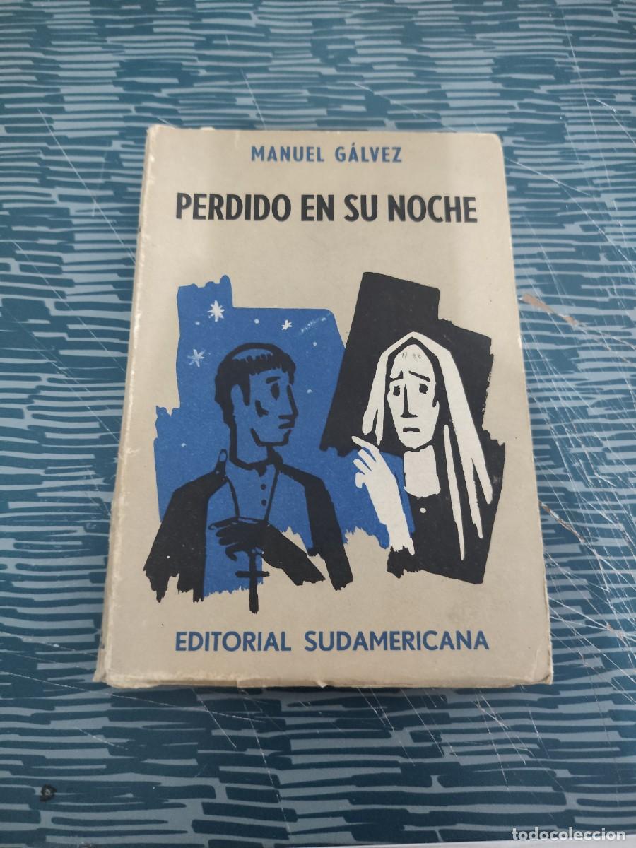 Libros de segunda mano: PERDIDO EN SU NOCHE, MANUEL GALVEZ, EDITORIAL SUDAMERICANA ,1958, INTONSO.