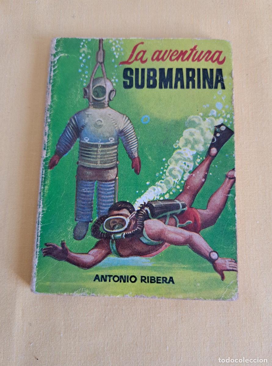 Libros de segunda mano: ANTONIO RIBERA - LA AVENTURA SUBMARINA -