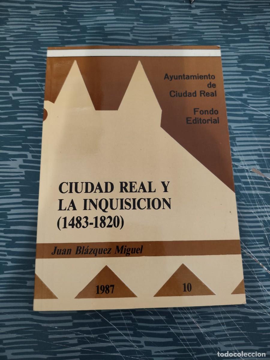 Libros de segunda mano: CIUDAD REAL Y LA INQUISICI&Oacute;N (1483-1820), JUAN BL&Aacute;ZQUEZ MIGUEL,1987,117 P&Aacute;GINAS.