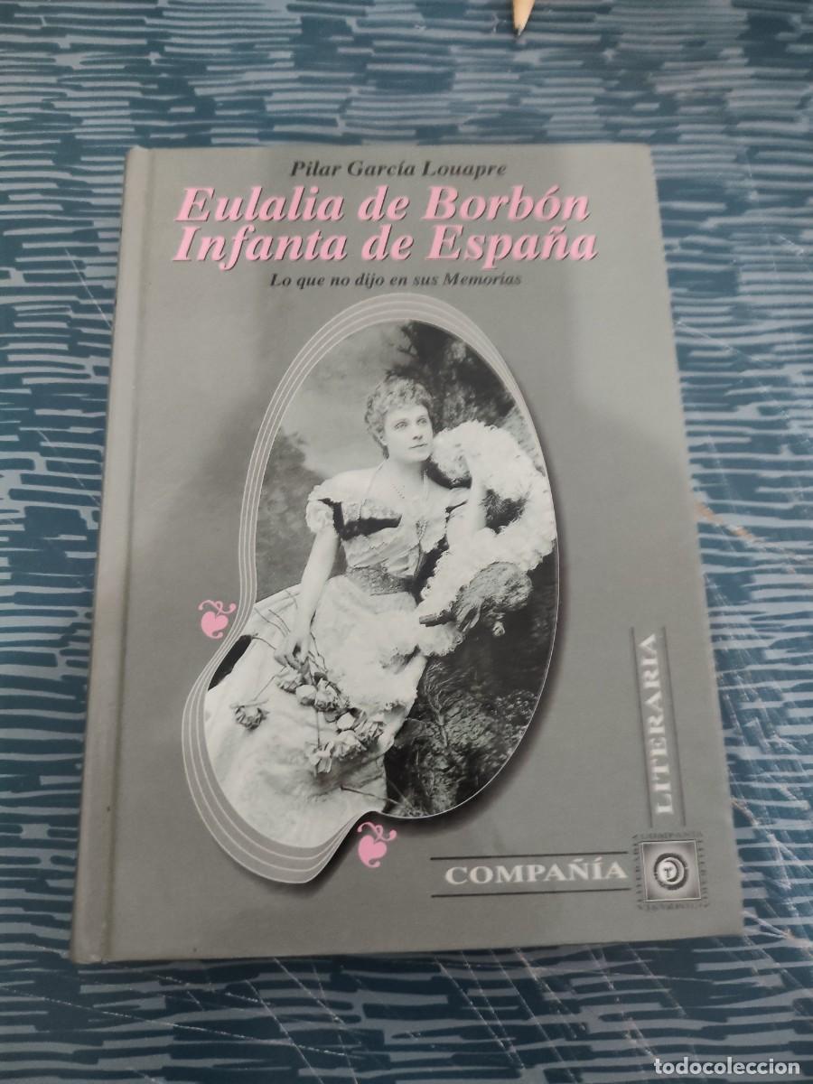 Libros de segunda mano: EULALIA DE BORB&Oacute;N,INFANTA DE ESPA&Ntilde;A,PILAR GARC&Iacute;A LOUAPRE,1995,359 P&Aacute;GINAS.