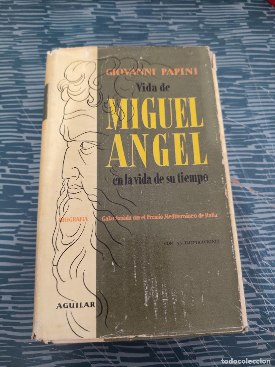 Libros de segunda mano: VIDA DE MIGUEL ANGEL EN LA VIDA DE SU TIEMPO, GIOVANNI PAPINI,AGUILAR,1956,767 P&Aacute;G.