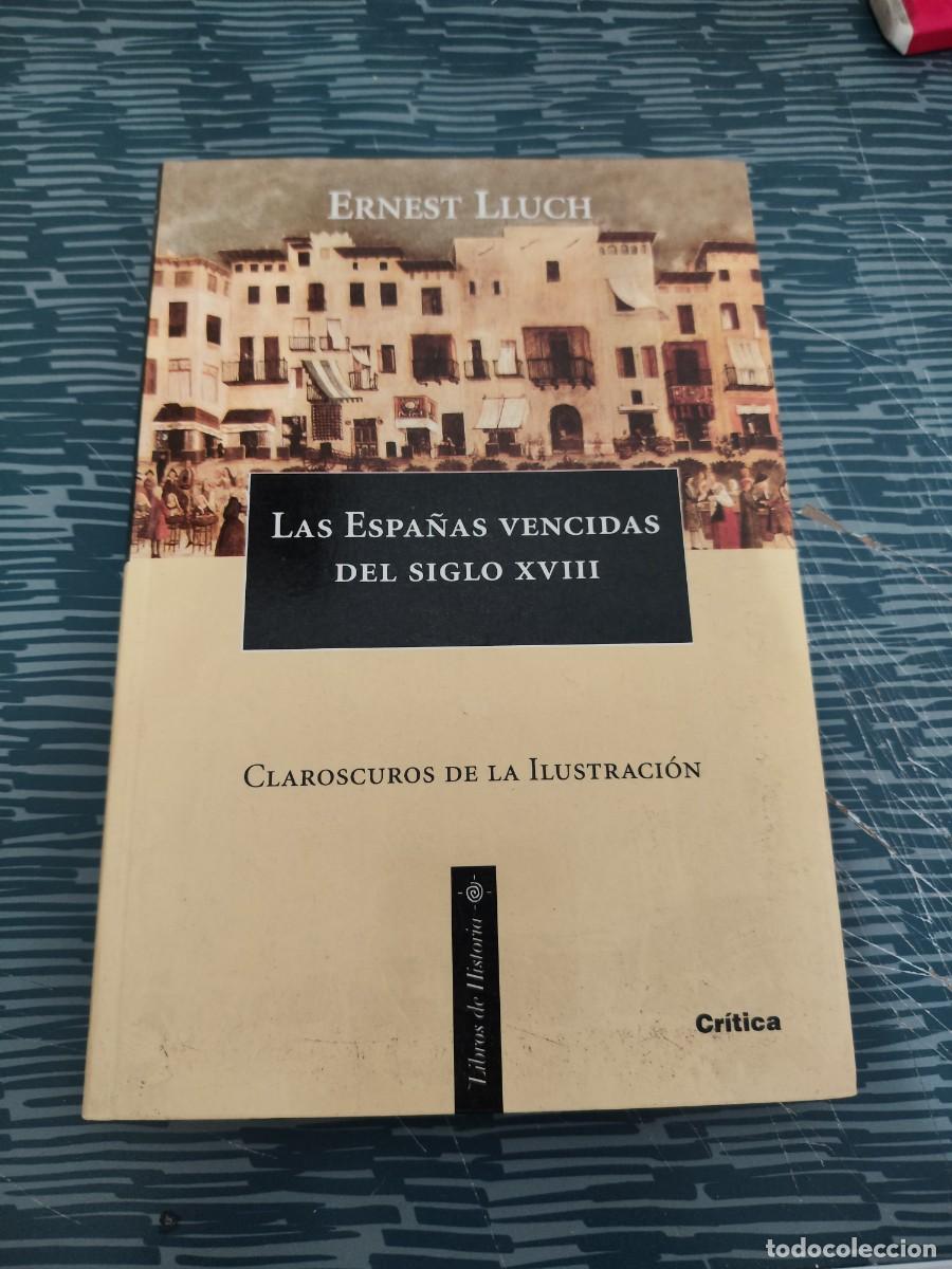 Libros de segunda mano: LAS ESPA&Ntilde;AS VENCIDAS DEL SIGLO XVIII,ERNEST LLUCH, CRITICA EDITORIAL,1999,252 P&Aacute;G.