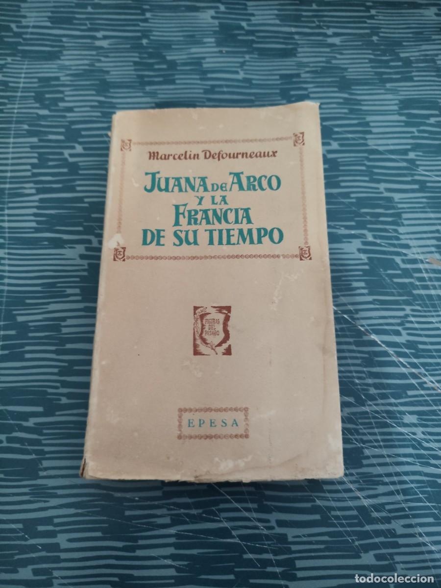 Libros de segunda mano: JUANA DE ARCO Y LA FRANCIA DE SU TIEMPO,MARCELIN DEFOURNEAUX,EPESA EDITORIAL,1946,VER FOTOS.
