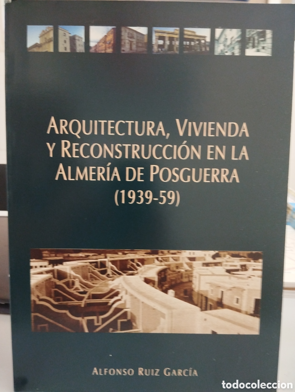 Libri di seconda mano: Arquitectura, vivienda y reconstrucci&oacute;n en la Almer&iacute;a de posguerra 1939-59