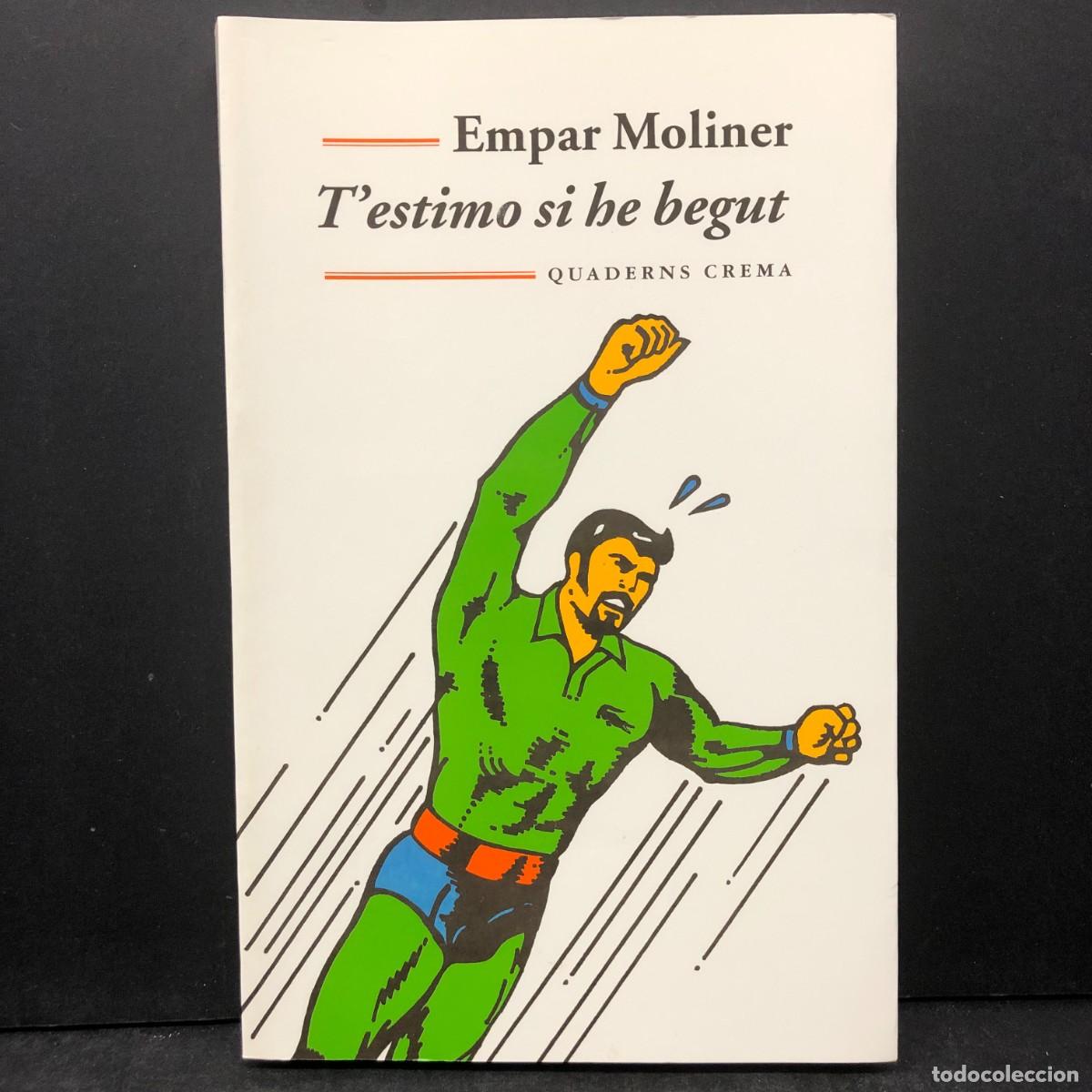 Libros de segunda mano: EMPAR MOLINER - T'ESTIMO SI HE BEGUT - AMB DEDICATORIA I DIBUIX DE L'AUTORA - QUADERNS CREMA / 1483