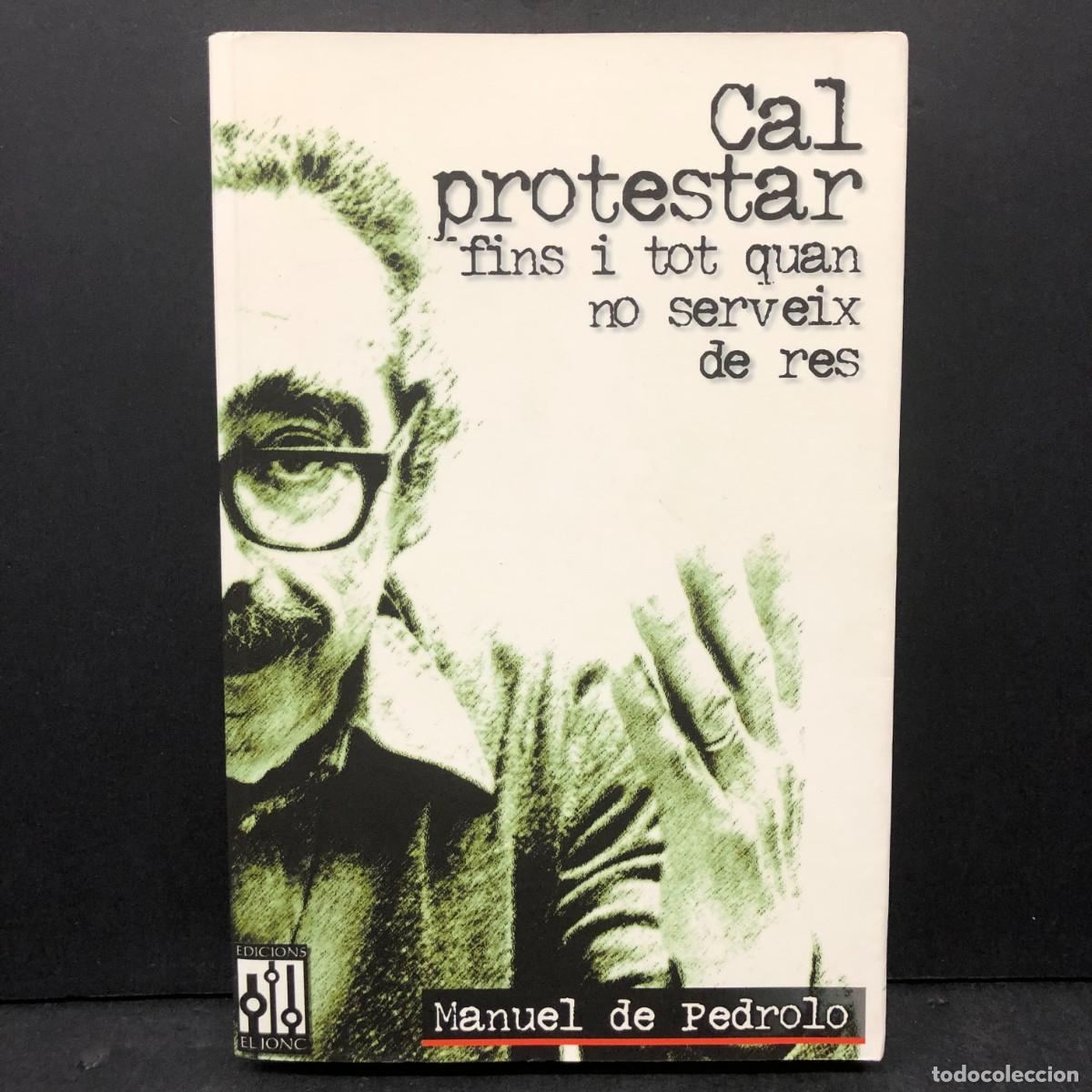 Libros de segunda mano: CAL PROTESTAR FINS I TOT QUAN NO SERVEIX DE RES - MANUEL DE PEDROLO - DEDICAT OVIDI MONTLLOR / 1535