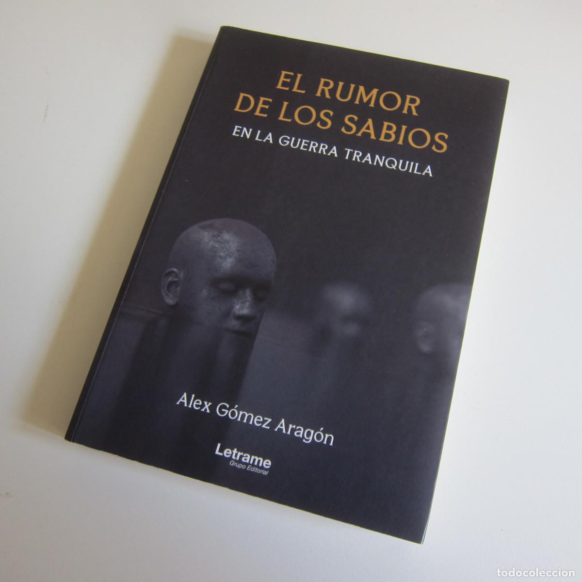 Libros de segunda mano: EL RUMOR DE LOS SABIOS EN LA GUERRA TRANQUILA - ALEX GOMEZ (LETRAME) NOVELA