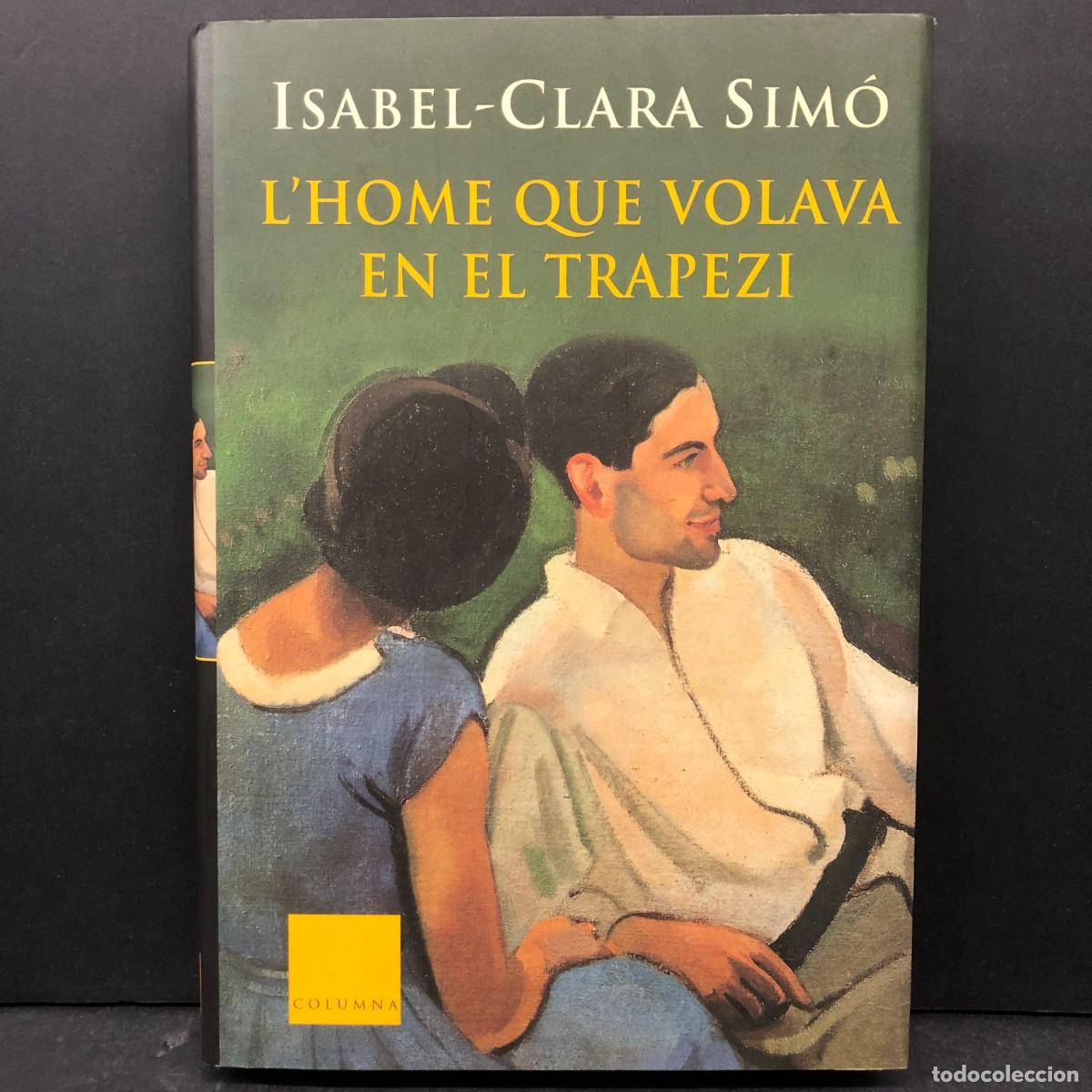 Libros de segunda mano: ISABEL CLARA SIM&Oacute; - L'HOME QUE VOLAVA EN EL TRAPEZI - COLUMNA / 1562
