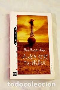 Libros de segunda mano: Nunca ser&eacute; tu h&eacute;roe - Mar&iacute;a Men&eacute;ndez-ponte - Ediciones Sm - Alerta Roja, 25
