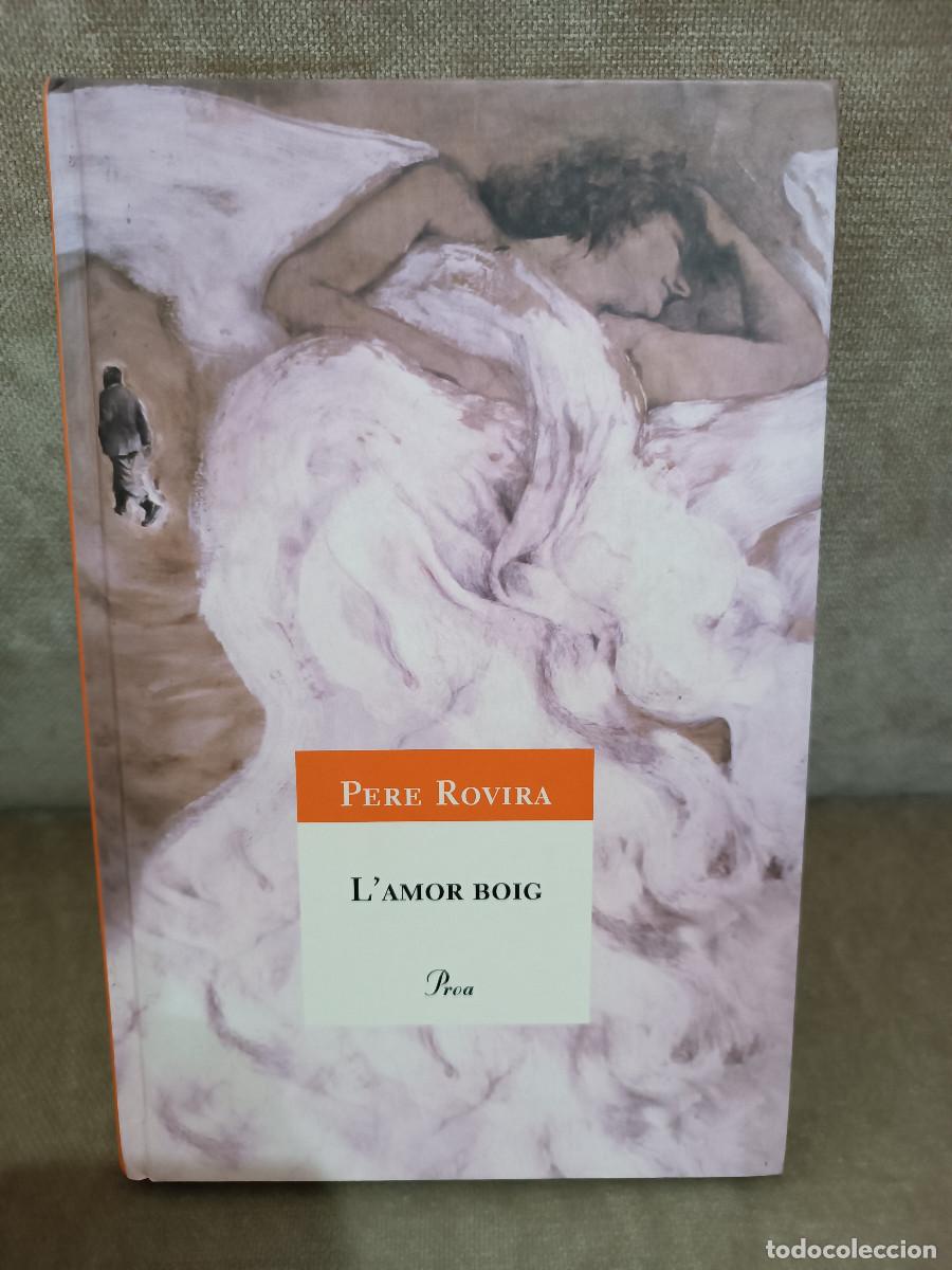 Libros de segunda mano: PERE ROVIRA - L'AMOR BOIG - PROA, 2007 - A TOT VENT, 453 - 1&ordf; ED. - EN CATAL&Agrave;