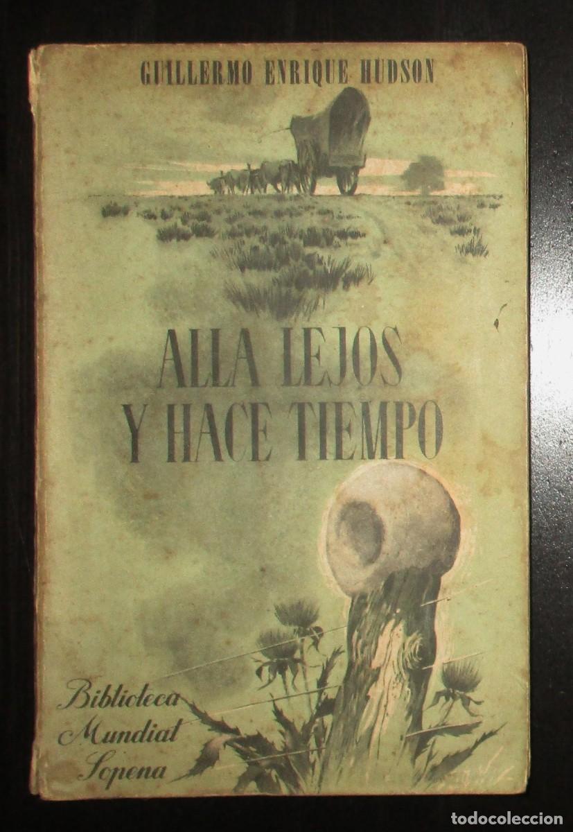 Libros de segunda mano: ALL&Aacute; LEJOS Y HACE TIEMPO. GUILLERMO ENRIQUE HUDSON. SOPENA ARGENTINA, 1955. PRIMERA EDICI&Oacute;N.