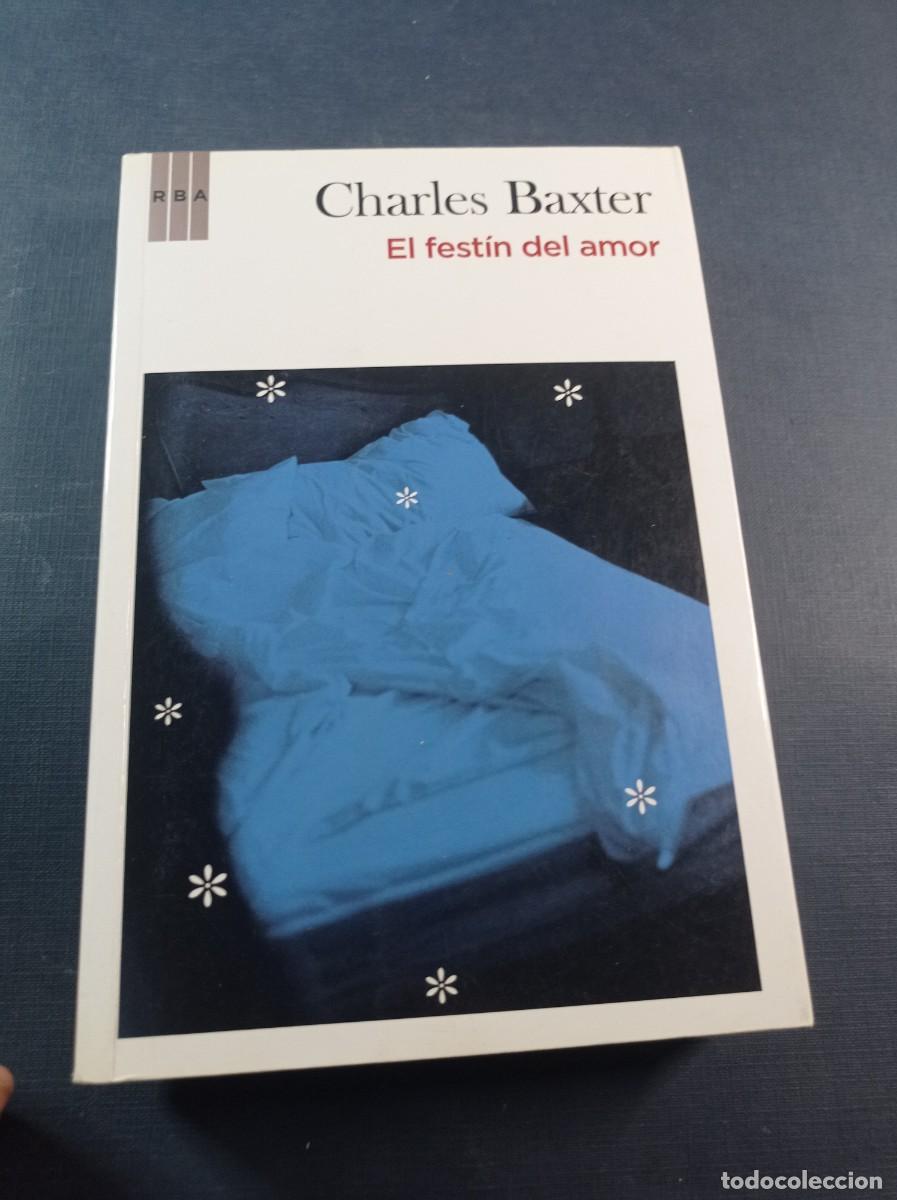 Libros de segunda mano: EL FEST&Iacute;N DEL AMOR. CHARLES BAXTER. TRADUCE JAIME ZULAIKA. RBA, 2010. VER +++