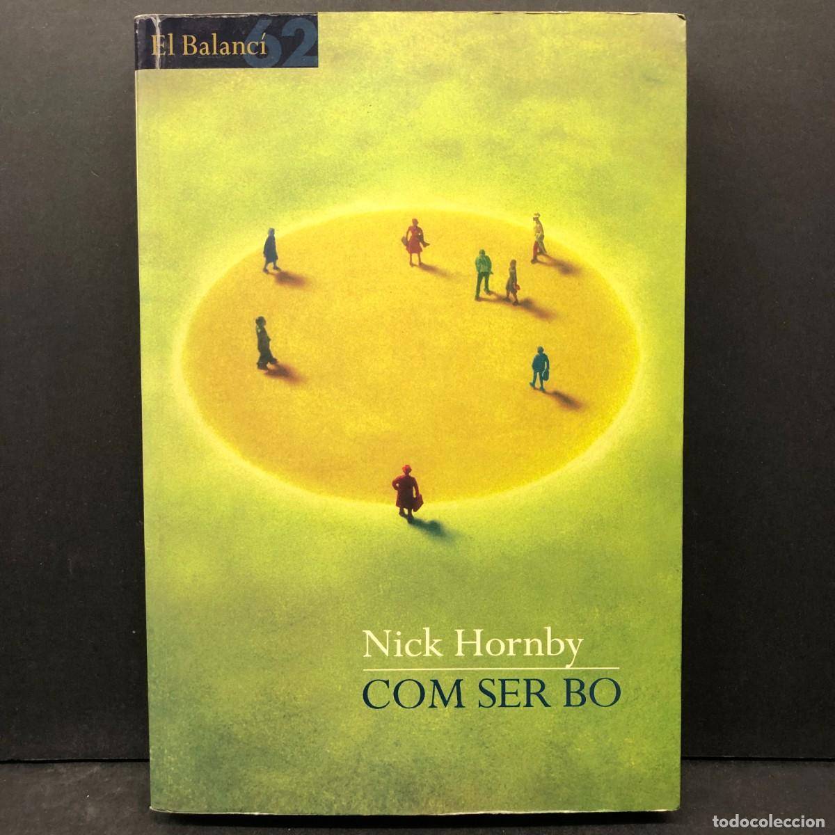Libros de segunda mano: COM SER BO - NICK HORNBY - EL BALANC&Iacute; - EDICIONS 62 / 1755