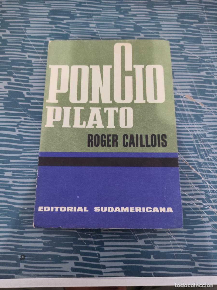 Libros de segunda mano: PONCIO PILATO,ROGER CAILLOIS, EDITORIAL SUDAMERICANA,1962, INTONSO.