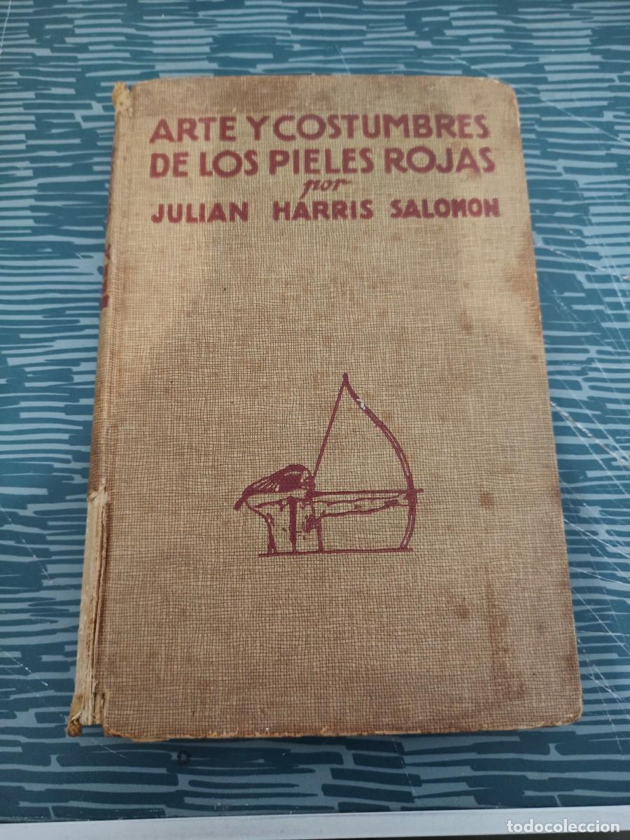 Libros de segunda mano: ARTE Y COSTUMBRES DE LOS PIELES ROJAS, JULI&Aacute;N HARRIS SALOM&Oacute;N, EDITORIAL JUVENTUD ,1945,240 P&Aacute;GINAS.