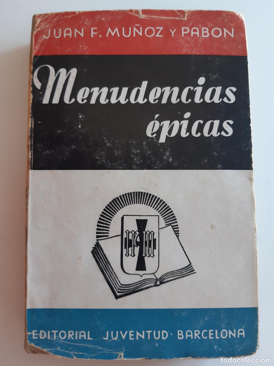 Libros de segunda mano: MENUDENCIAS EPICAS JUAN MU&Ntilde;OZ Y PABON JUVENTUD 2&ordf; Edicion 1925 Prologo Pedro Morgado