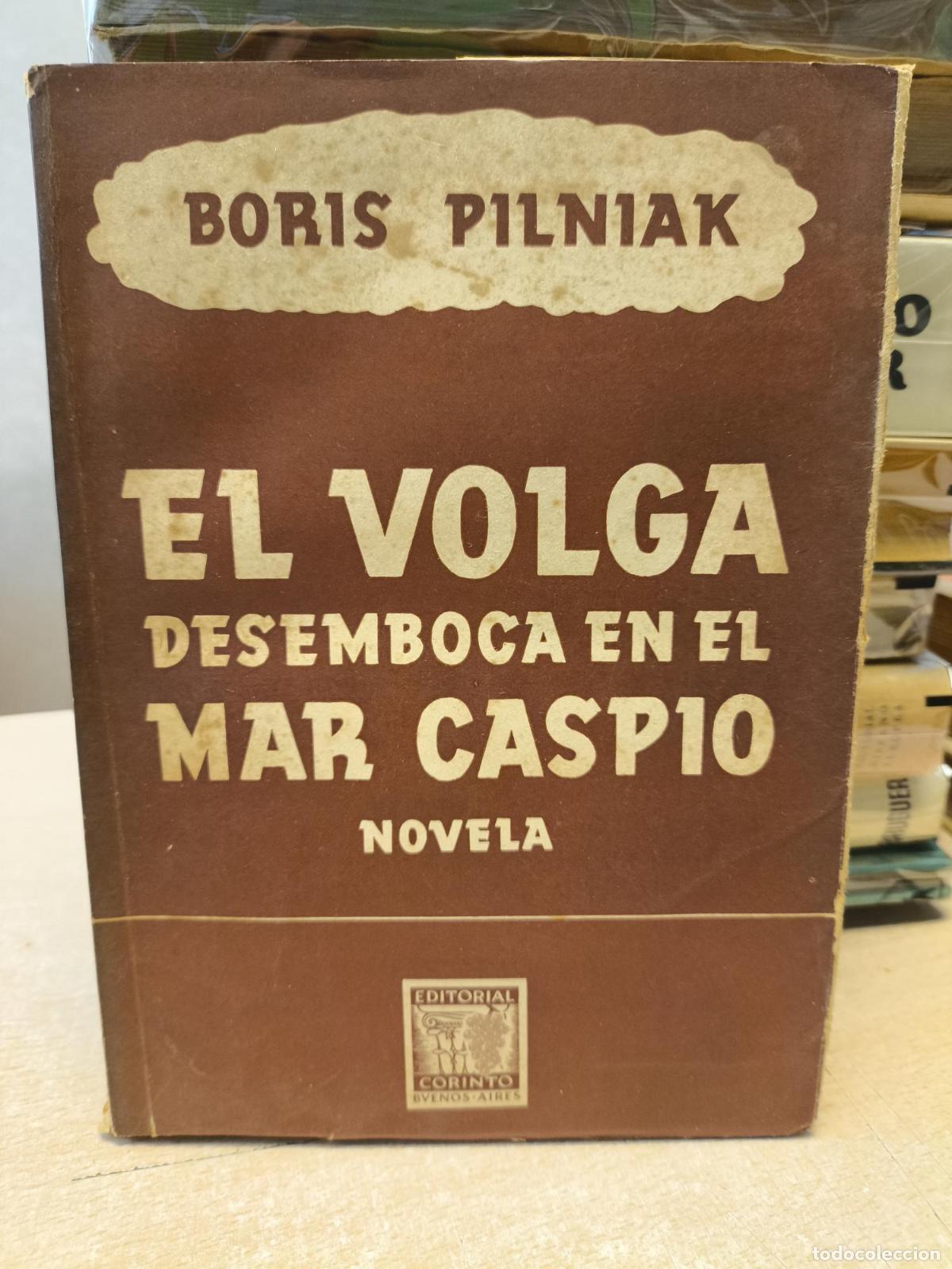 Libros de segunda mano: EL VOLGA DESEMBOCA EN EL MAR CASPIO - BORIS PILNIAK - CORINTO 1945 - BORIS PILNIAK
