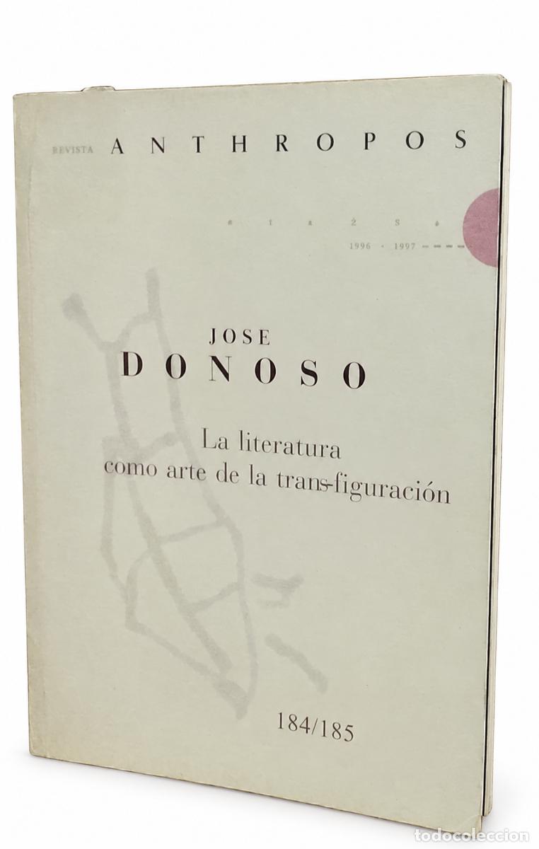 Libros de segunda mano: JOS&Eacute; DONOSO &ndash; LA LITERATURA COMO ARTE DE LA TRANSFIGURACI&Oacute;N &ndash; ANTHROPOS &ndash; 1996-1997 LM