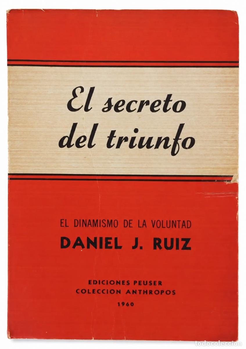 Libros de segunda mano: DANIEL J. RUIZ &ndash; EL SECRETO DEL TRIUNFO. EL DINAMISMO DE LA VOLUNTAD &ndash; EDICIONES PEUSER &ndash; 1960 LM