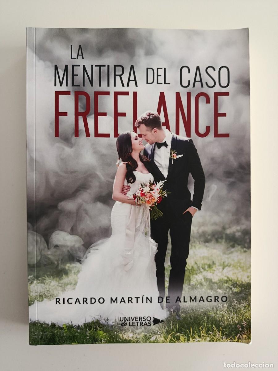 Libros de segunda mano: LA MENTIRA DEL CASO FREELANCE. RICARDO MART&Iacute;N DE ALMAGRO. UNIVERSO DE LETRAS. 2019.