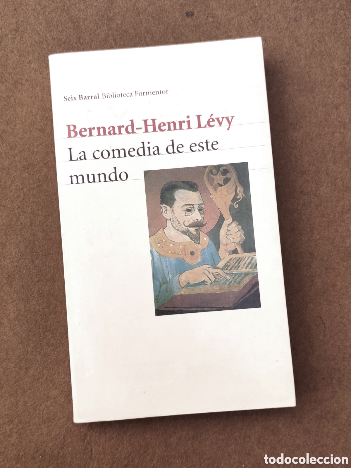 Second hand books: LA COMEDIA DE ESTE MUNDO - Bernard Henri L&eacute;vy, Seix Barral - Formentor, 1999
