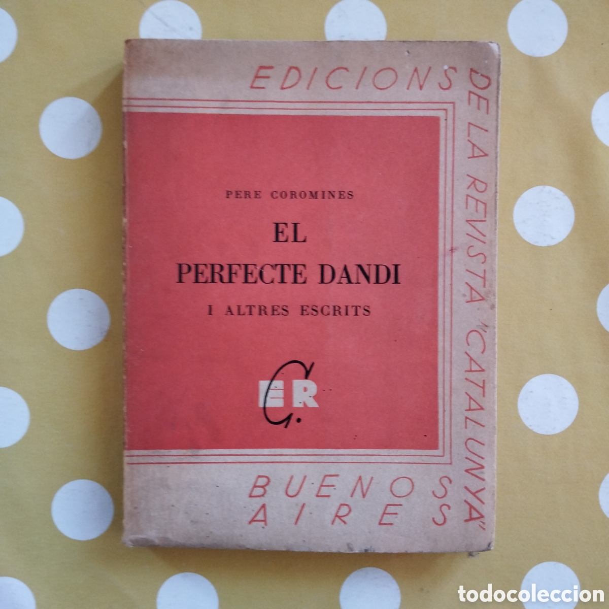 Libros de segunda mano: PERE COROMINES EL PERFECTE DANDI I ALTRES ESCRITS EDICIONS DE LA REVISTA CATALUNYA BUENOS AIRES AACC