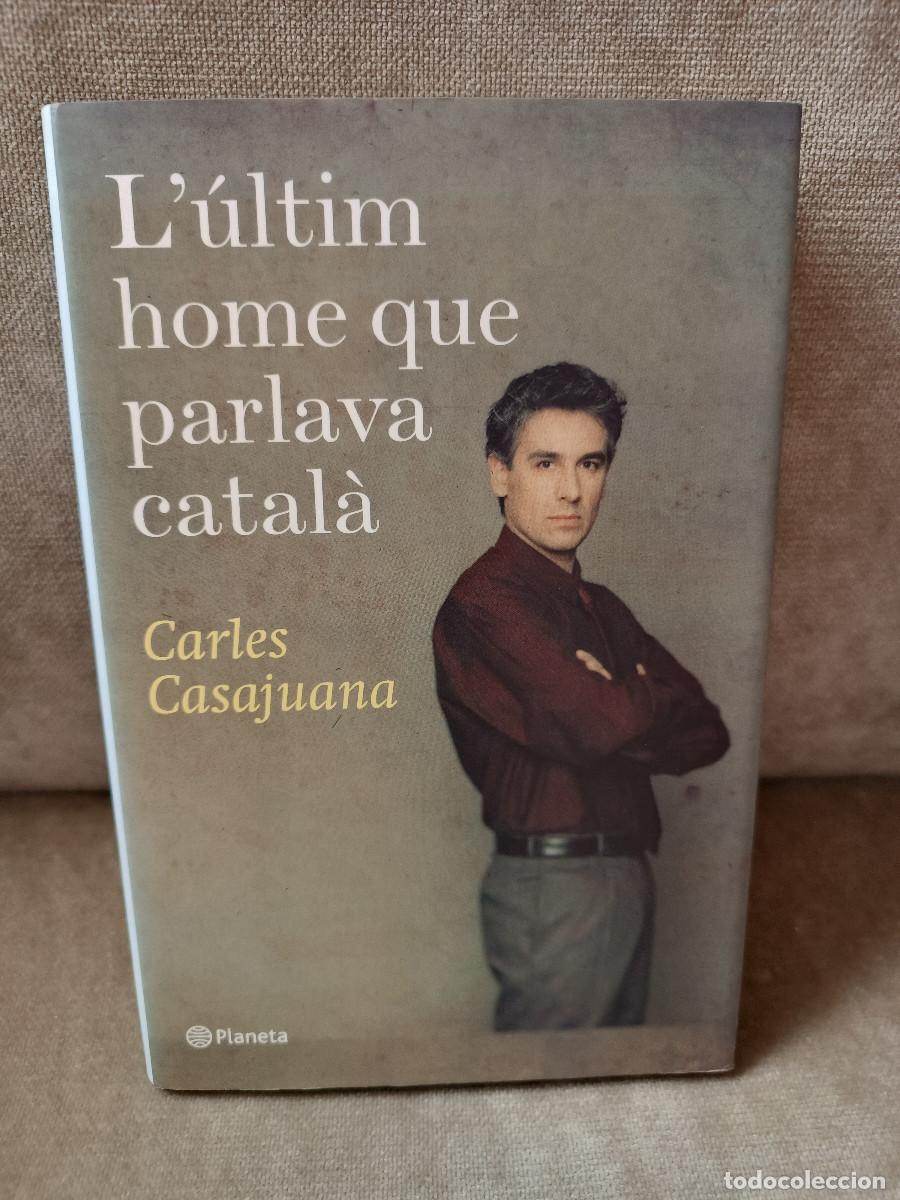 Libros de segunda mano: CARLES CASAJUANA - L'&Uacute;LTIM HOME QUE PARLAVA CATAL&Agrave; - PLANETA, 2009 - EN CATAL&Agrave; - BON EXEMPLAR