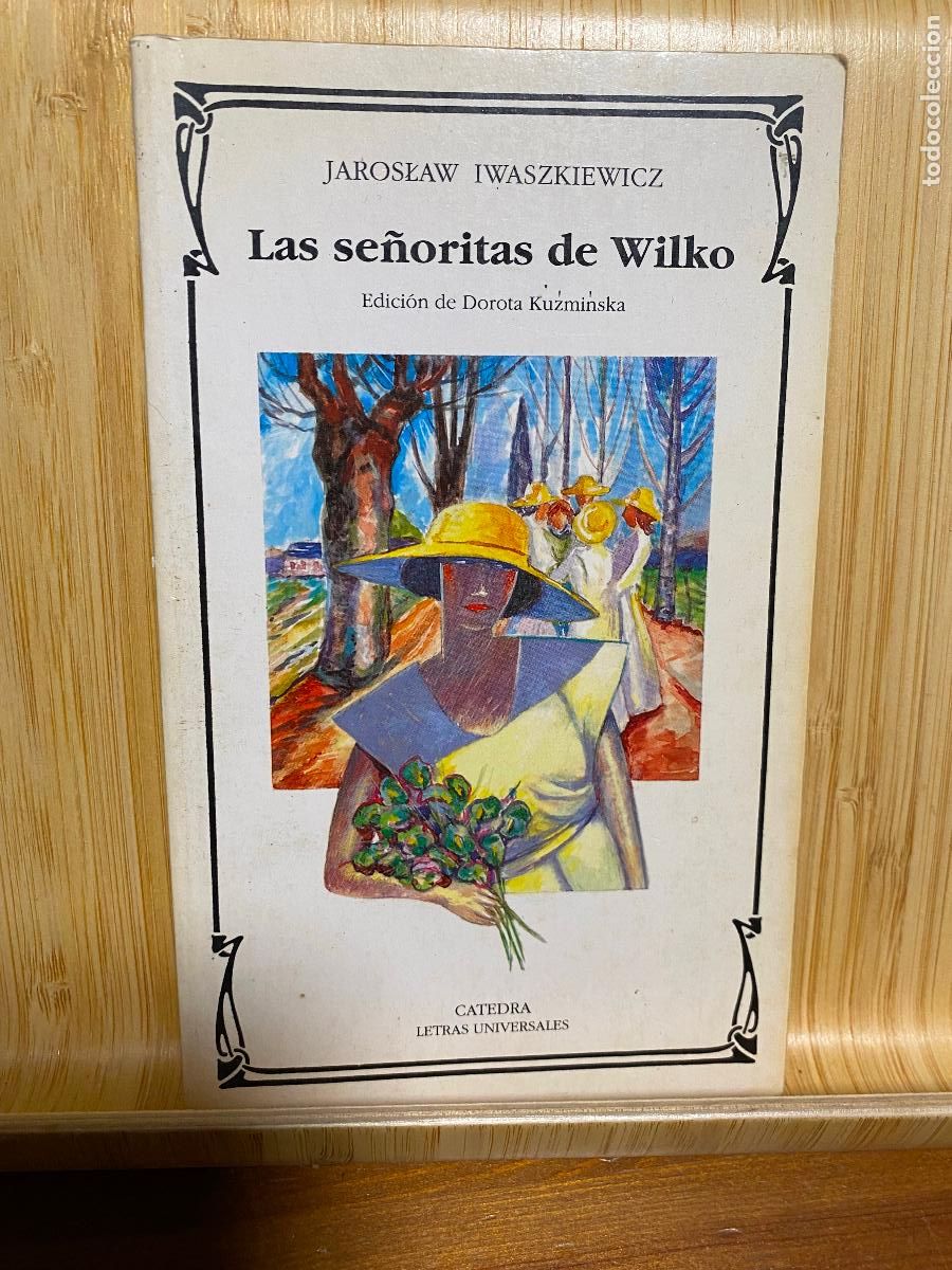 Libros de segunda mano: LAS SE&Ntilde;ORITAS DE WILKO. JAROSLAW IWASKIEWICZ.. ED. C&Aacute;TEDRA. LETRAS UNIVERSALES N&ordm; 182