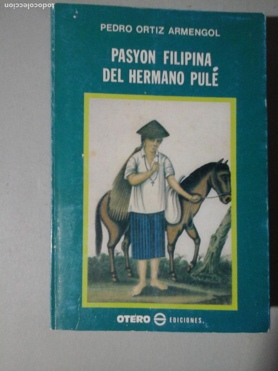 Libros de segunda mano: PEDRO ORTIZ ARMENGOL. PASYON FILIPINA DEL HERMANO PUL&Eacute;. 1&ordf; EDICI&Oacute;N. NARRATIVA HISP&Aacute;NICA. FILIPINAS