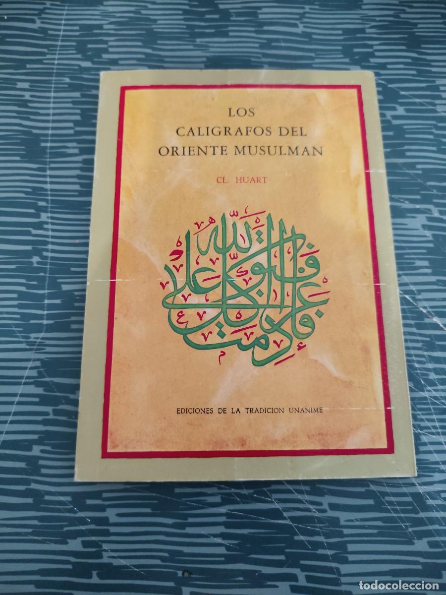 Libros de segunda mano: LOS CALIGRAFOS DEL ORIENTE MUSULMAN,CL.HUART,1987,76 P&Aacute;GINAS,VER SUMARIO.