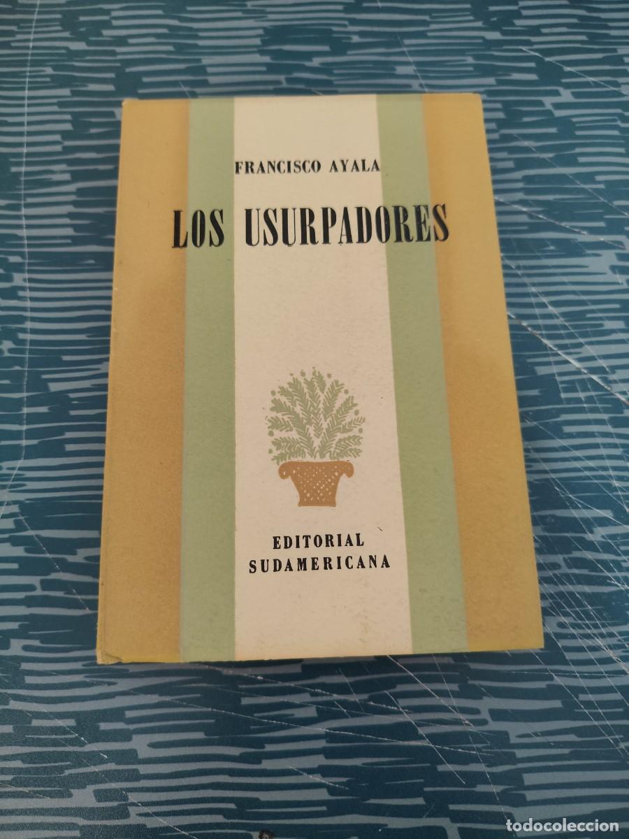 Libros de segunda mano: LOS USURPADORES, FRANCISCO AYALA, EDITORIAL SUDAMERICANA,1949, INTONSO.